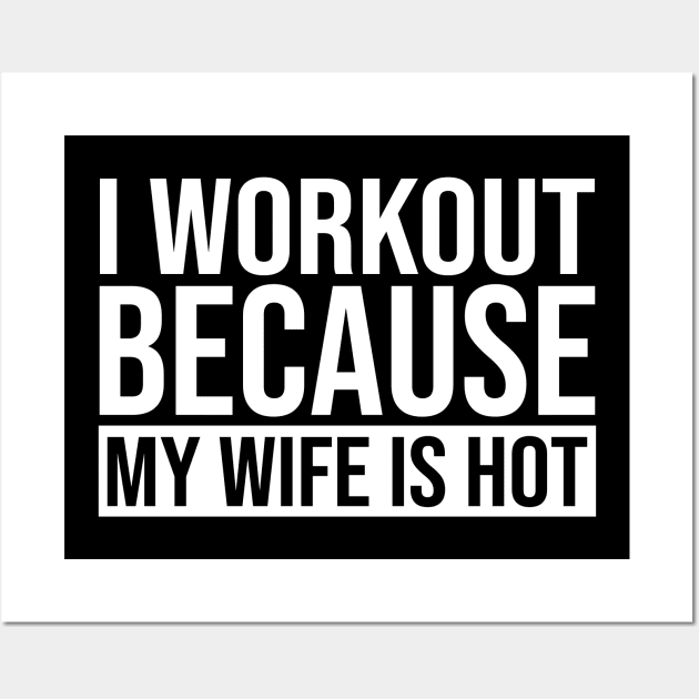 I Workout Because My Wife Is Hot Wall Art by celestewilliey